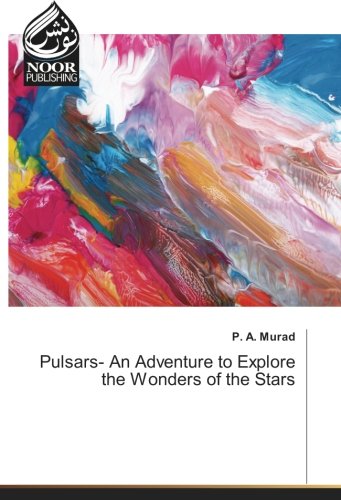 Pulsars- An Adventure to Explore the Wonders of the Stars