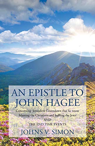 An Epistle to John Hagee: Concerning Jerusalem Countdown that he wrote blaming the Christians and baffling the Jews and the end time events: ... and baffling the Jews and the end time events