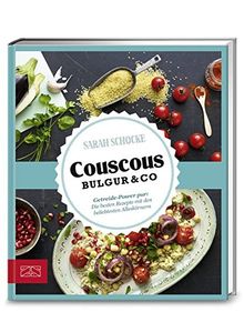 Just delicious - Couscous, Bulgur & Co.: Getreide-Power pur: Die besten Rezepte mit den beliebtesten Alleskörnern