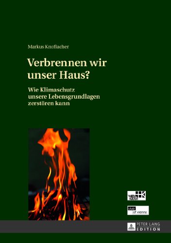 Verbrennen wir unser Haus?: Wie Klimaschutz unsere Lebensgrundlagen zerstören kann