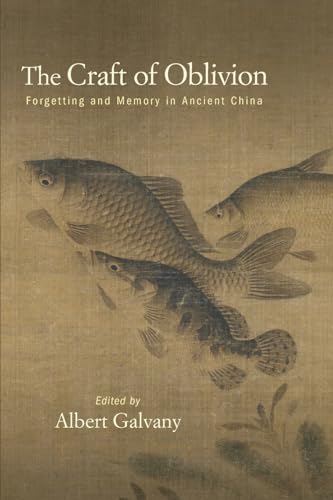 The Craft of Oblivion: Forgetting and Memory in Ancient China (Suny in Chinese Philosophy and Culture)