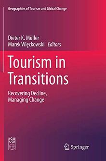 Tourism in Transitions: Recovering Decline, Managing Change (Geographies of Tourism and Global Change)