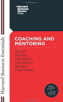 Coaching and Mentoring: How to Develop Top Talent and Achieve Stronger Performance (Harvard Business Essentials)