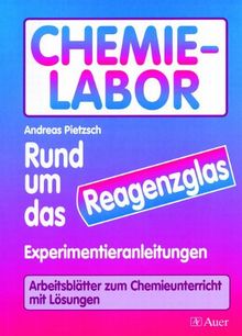 Chemie-Labor - Rund um das Reagenzglas: Experimentieranleitungen und Arbeitsblätter zum Chemieunterricht, Mit Lösungen (5. bis 10. Klasse)