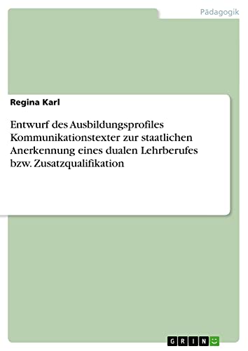 Entwurf des Ausbildungsprofiles Kommunikationstexter zur staatlichen Anerkennung eines dualen Lehrberufes bzw. Zusatzqualifikation
