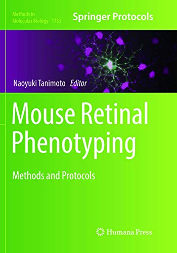 Mouse Retinal Phenotyping: Methods and Protocols (Methods in Molecular Biology, Band 1753)