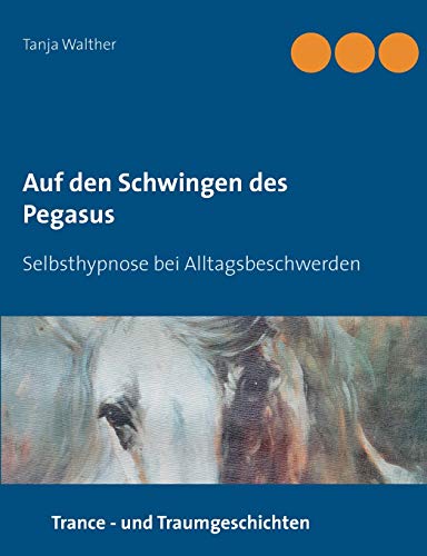Auf den Schwingen des Pegasus: Selbsthypnose bei Alltagsbeschwerden