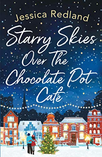 Jessica Redland Starry Skies Over The Chocolate Pot Café, A Heartwarming Festive Read To Curl Up With In 2022 (Christmas On Castle Street, 3)