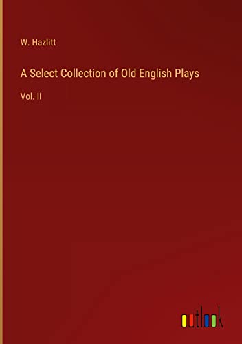 A Select Collection of Old English Plays: Vol. II