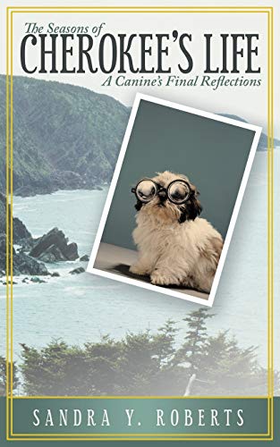 The Seasons of Cherokee's Life: A Canine's Final Reflections