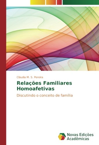 Relações Familiares Homoafetivas: Discutindo o conceito de família