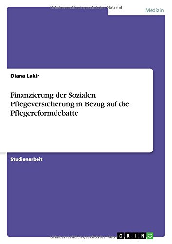 Finanzierung der Sozialen Pflegeversicherung in Bezug auf die Pflegereformdebatte