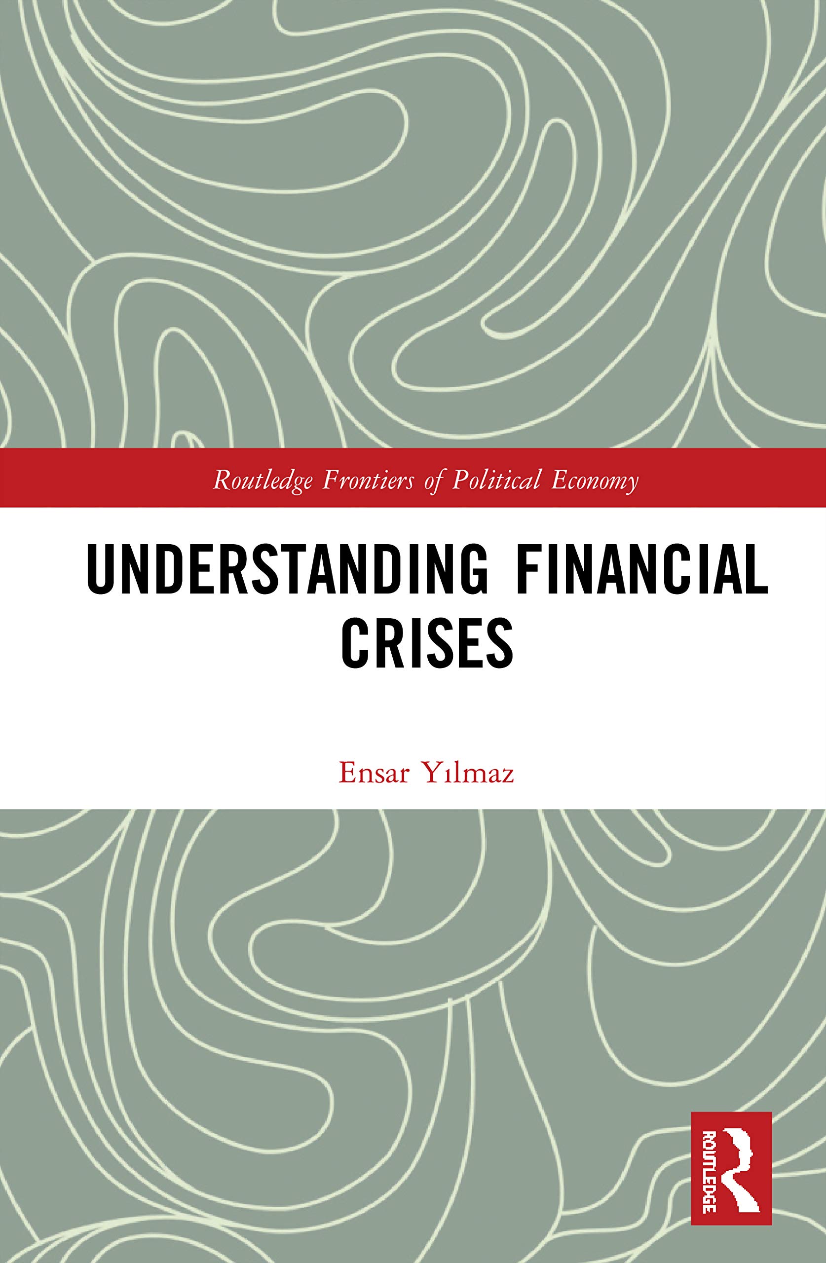 Understanding Financial Crises (Routledge Frontiers of Political Economy)