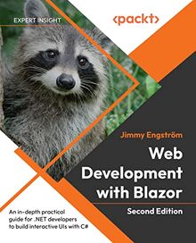 Web Development with Blazor: An in-depth practical guide for .NET developers to build interactive UIs with C#, 2nd Edition