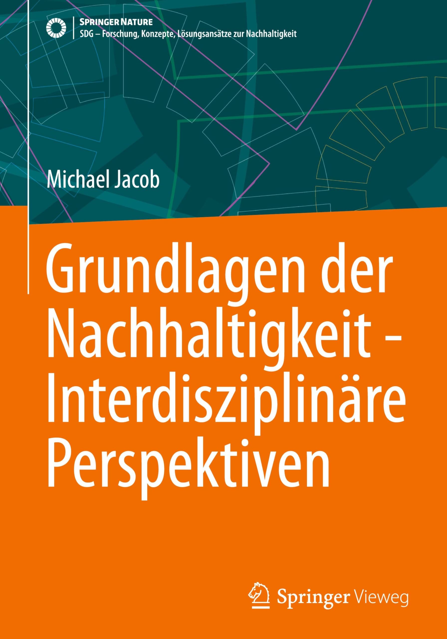Grundlagen der Nachhaltigkeit - Interdisziplinäre Perspektiven (SDG - Forschung, Konzepte, Lösungsansätze zur Nachhaltigkeit)