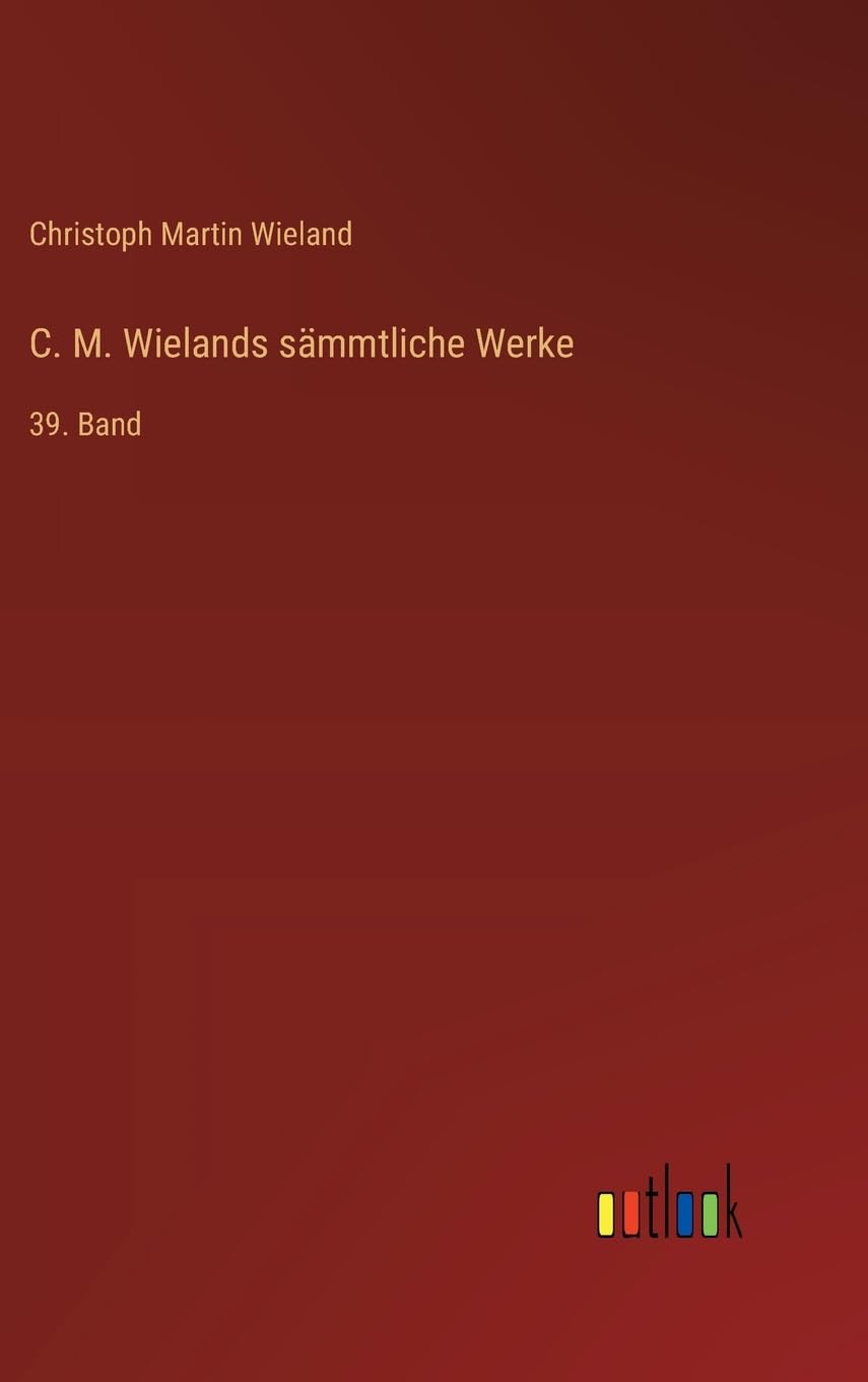 C. M. Wielands sämmtliche Werke: 39. Band