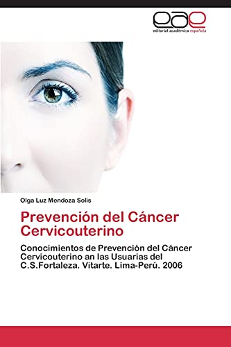 Prevención del Cáncer Cervicouterino: Conocimientos de Prevención del Cáncer Cervicouterino an las Usuarias del C.S.Fortaleza. Vitarte. Lima-Perú. 2006