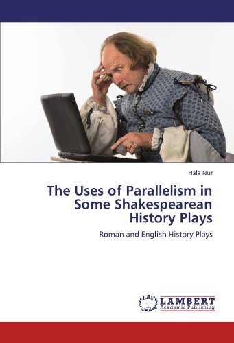 The Uses of Parallelism in Some Shakespearean History Plays: Roman and English History Plays