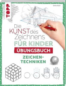 Die Kunst des Zeichnens für Kinder Übungsbuch - Zeichentechniken: Mit gezieltem Training Schritt für Schritt zum Zeichenprofi