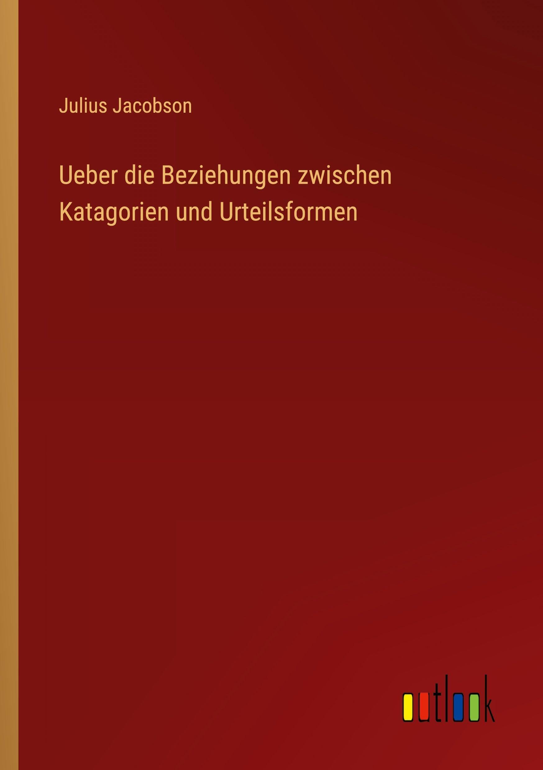 Ueber die Beziehungen zwischen Katagorien und Urteilsformen