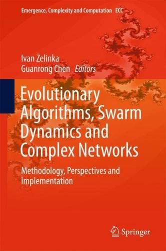 Evolutionary Algorithms, Swarm Dynamics and Complex Networks: Methodology, Perspectives and Implementation (Emergence, Complexity and Computation, Band 26)