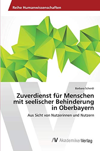 Zuverdienst für Menschen mit seelischer Behinderung in Oberbayern: Aus Sicht von Nutzerinnen und Nutzern