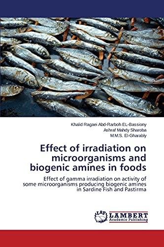 Effect of irradiation on microorganisms and biogenic amines in foods: Effect of gamma irradiation on activity of some microorganisms producing biogenic amines in Sardine Fish and Pastirma