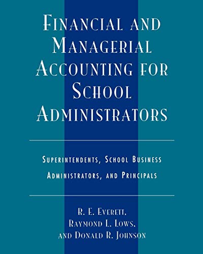 Financial and Managerial Accounting for School Administrators: Superintendents, School Business Administrators and Principals, Fourth Edition