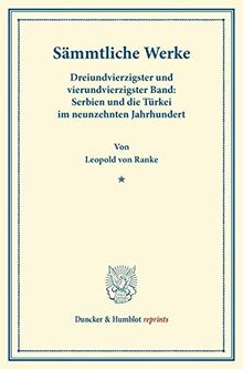 Sämmtliche Werke.: Dreiundvierzigster und vierundvierzigster Band: Serbien und die Türkei im neunzehnten Jahrhundert. (Duncker & Humblot reprints)