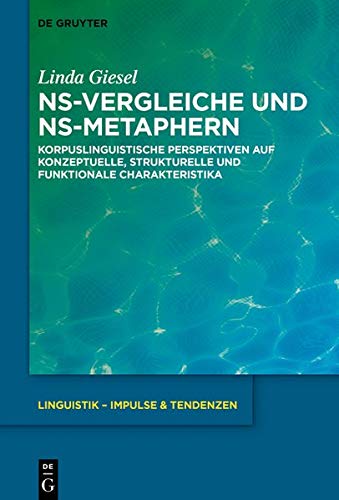 NS-Vergleiche und NS-Metaphern: Korpuslinguistische Perspektiven auf konzeptuelle, strukturelle und funktionale Charakteristika (Linguistik – Impulse & Tendenzen, Band 84)