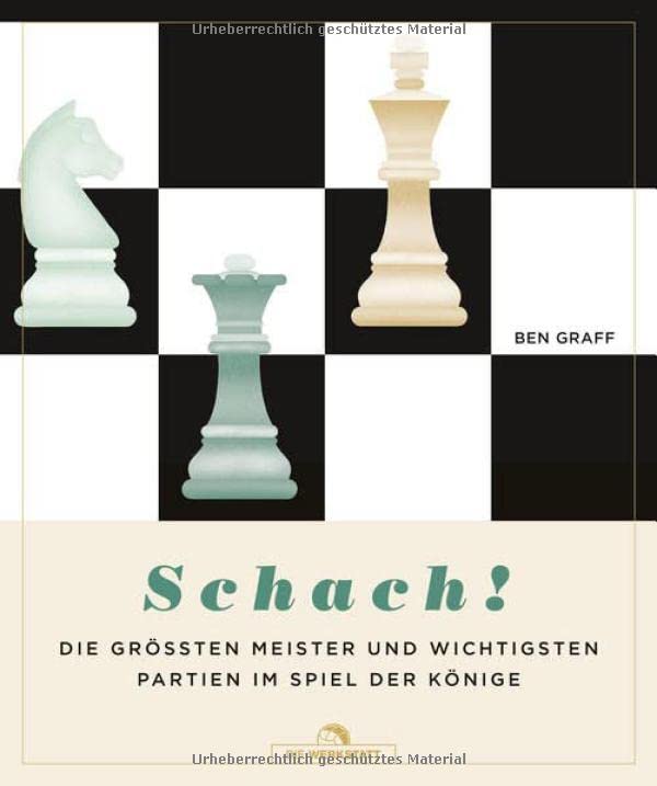 Schach!: Die größten Meister und wichtigsten Partien im Spiel der Könige