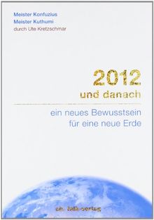 2012 und danach: ein neues Bewusstsein für eine neue Erde