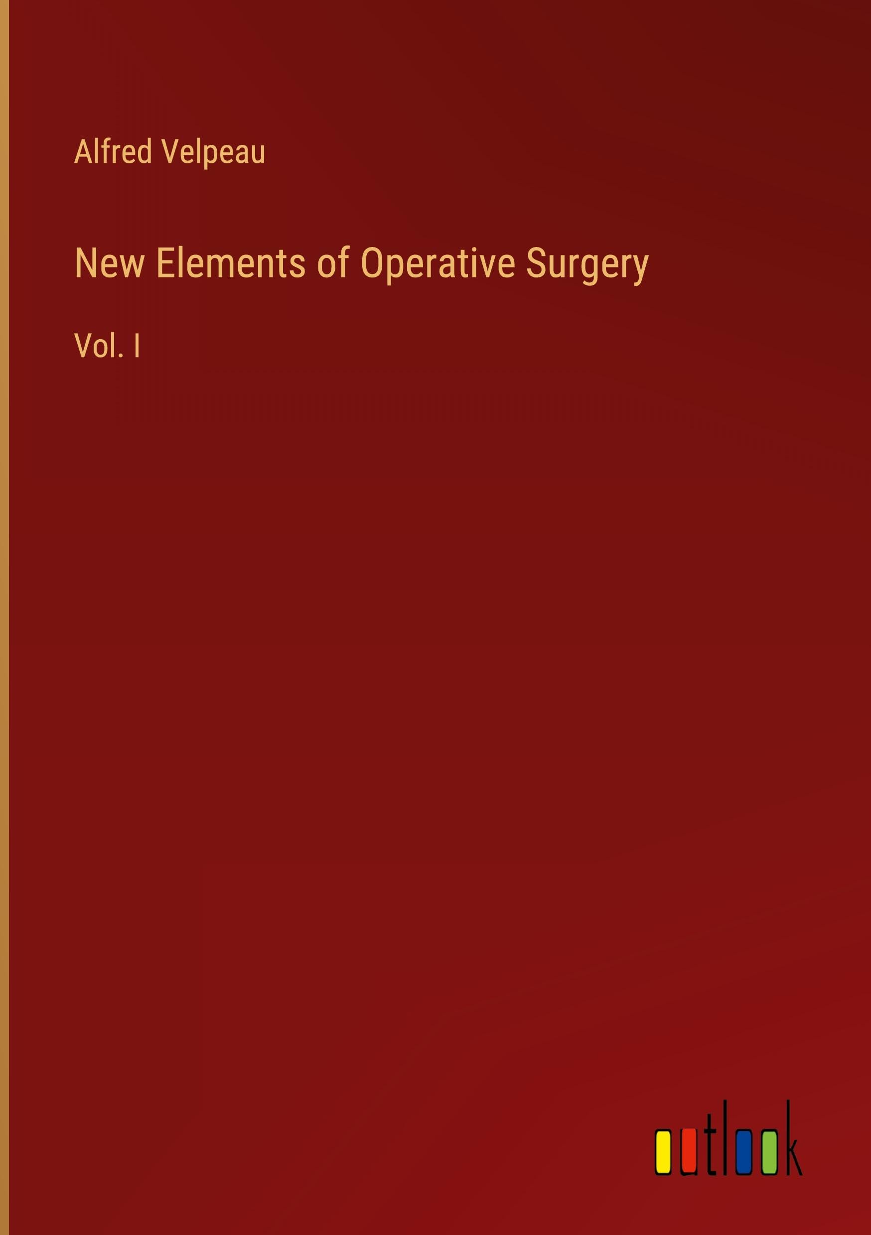 New Elements of Operative Surgery: Vol. I