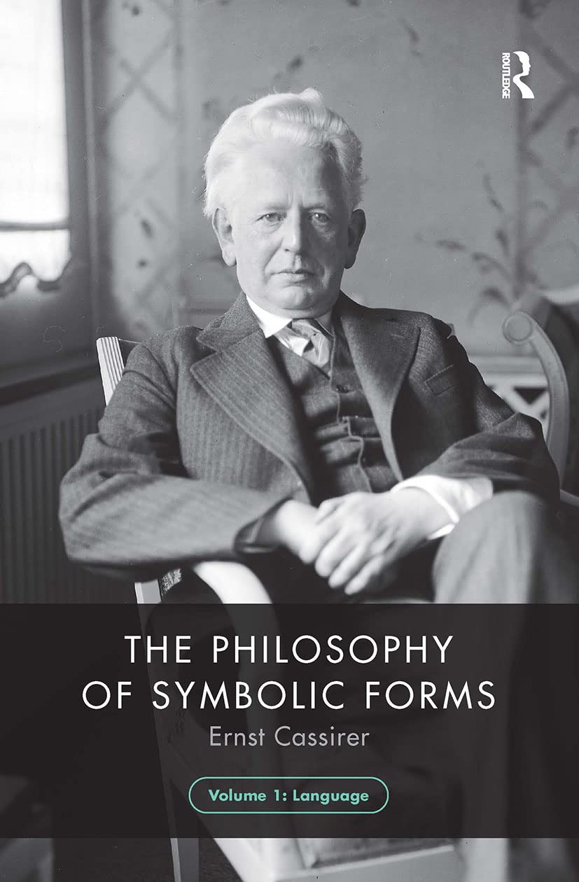 Ernst Cassirer The Philosophy Of Symbolic Forms, Volume 1, Language (Philosophy Of Symbolic Forms, 1)