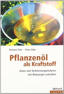 Pflanzenöl als Kraftstoff: Autos und Verbrennungsmotoren mit Bioenergie antreiben