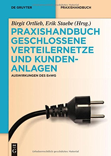 Praxishandbuch Geschlossene Verteilernetze und Kundenanlagen: Auswirkungen des EnWG (De Gruyter Praxishandbuch)