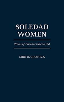 Soledad Women: Wives of Prisoners Speak Out (Contributions in Philosophy; 56)