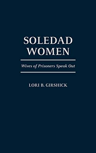 Soledad Women: Wives of Prisoners Speak Out (Contributions in Philosophy; 56)
