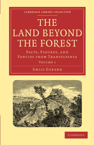 The Land Beyond the Forest 2 Volume Paperback Set: The Land Beyond the Forest: Facts, Figures, and Fancies from Transylvania Volume 1 (Cambridge Library Collection - Travel, Europe)