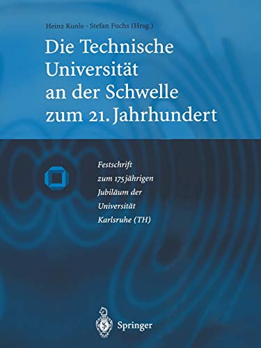 Die Technische Universität an der Schwelle zum 21. Jahrhundert: Festschrift zum 175Jährigen Jubiläum der Universität Karlsruhe (TH) (German Edition)