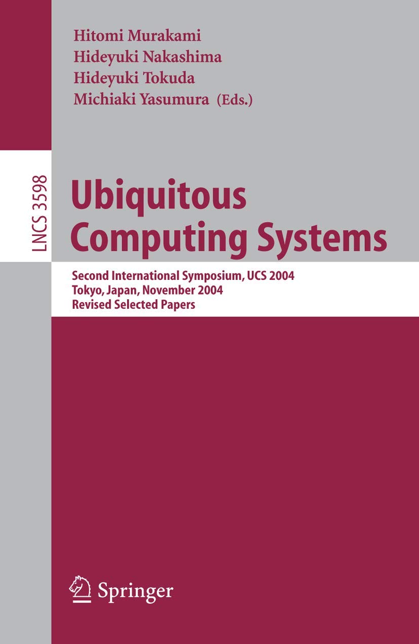 Ubiquitous Computing Systems: Second International Symposium, UCS, Tokyo, Japan, November 8-9, 2004, Revised Selected Papers: 3598 (Lecture Notes in Computer Science, 3598)