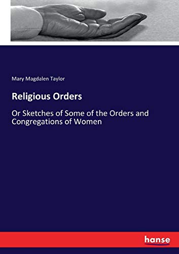 Religious Orders: Or Sketches of Some of the Orders and Congregations of Women