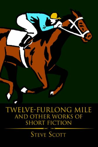 Twelve-Furlong Mile and Other Works of Short Fiction: and other works of Short Fiction