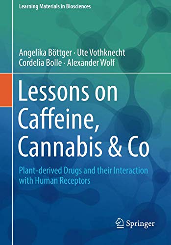 Lessons on Caffeine, Cannabis & Co: Plant-derived Drugs and their Interaction with Human Receptors (Learning Materials in Biosciences)