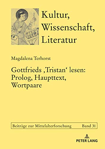 Gottfrieds ‹Tristan› lesen: Prolog, Haupttext, Wortpaare (Kultur, Wissenschaft, Literatur, Band 31)