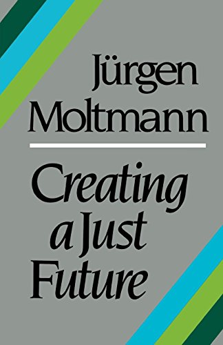 Creating a Just Future: The Politics of Peace and Ethics of Creation in a Threatened World