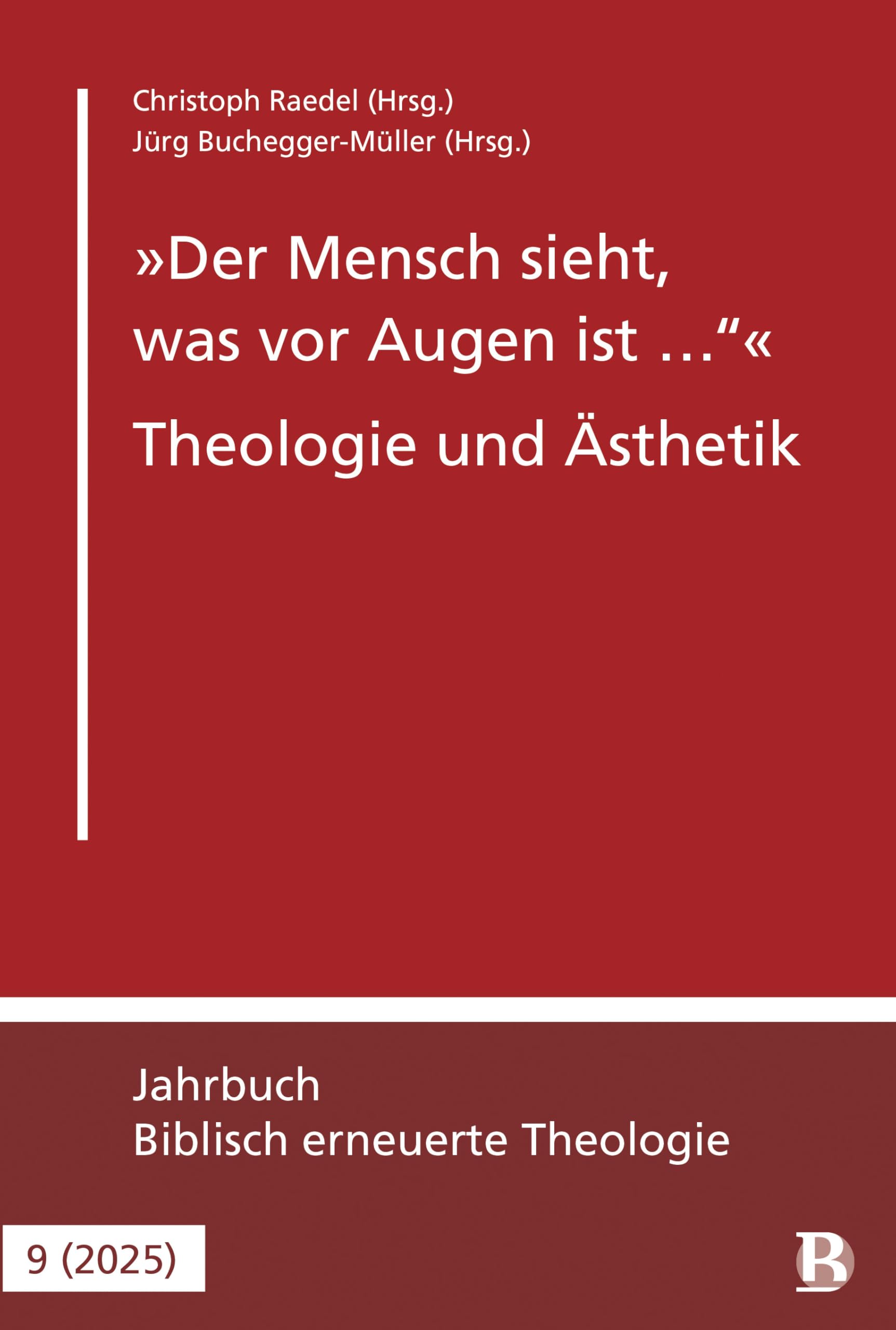 Der Mensch sieht, was vor Augen ist … - Theologie und Ästhetik: Jahrbuch für Theologische Studien 2025 (Biblisch erneuerte Theologie, 9, Band 9)