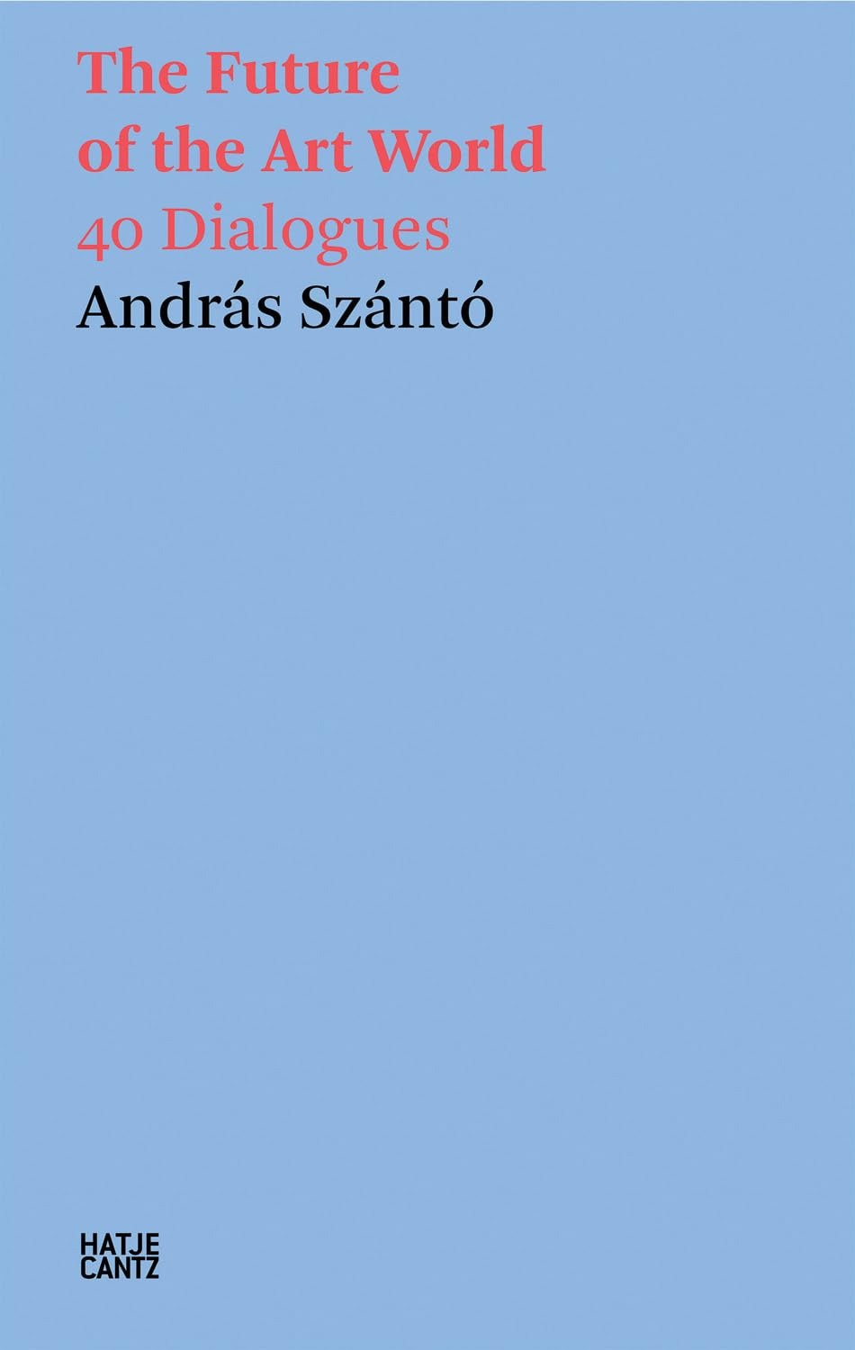András Szántó The Future of the Art World 40 Dialogues