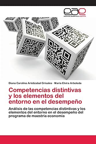 Competencias distintivas y los elementos del entorno en el desempeño: Análisis de las competencias distintivas y los elementos del entorno en el desempeño del programa de maestría economía