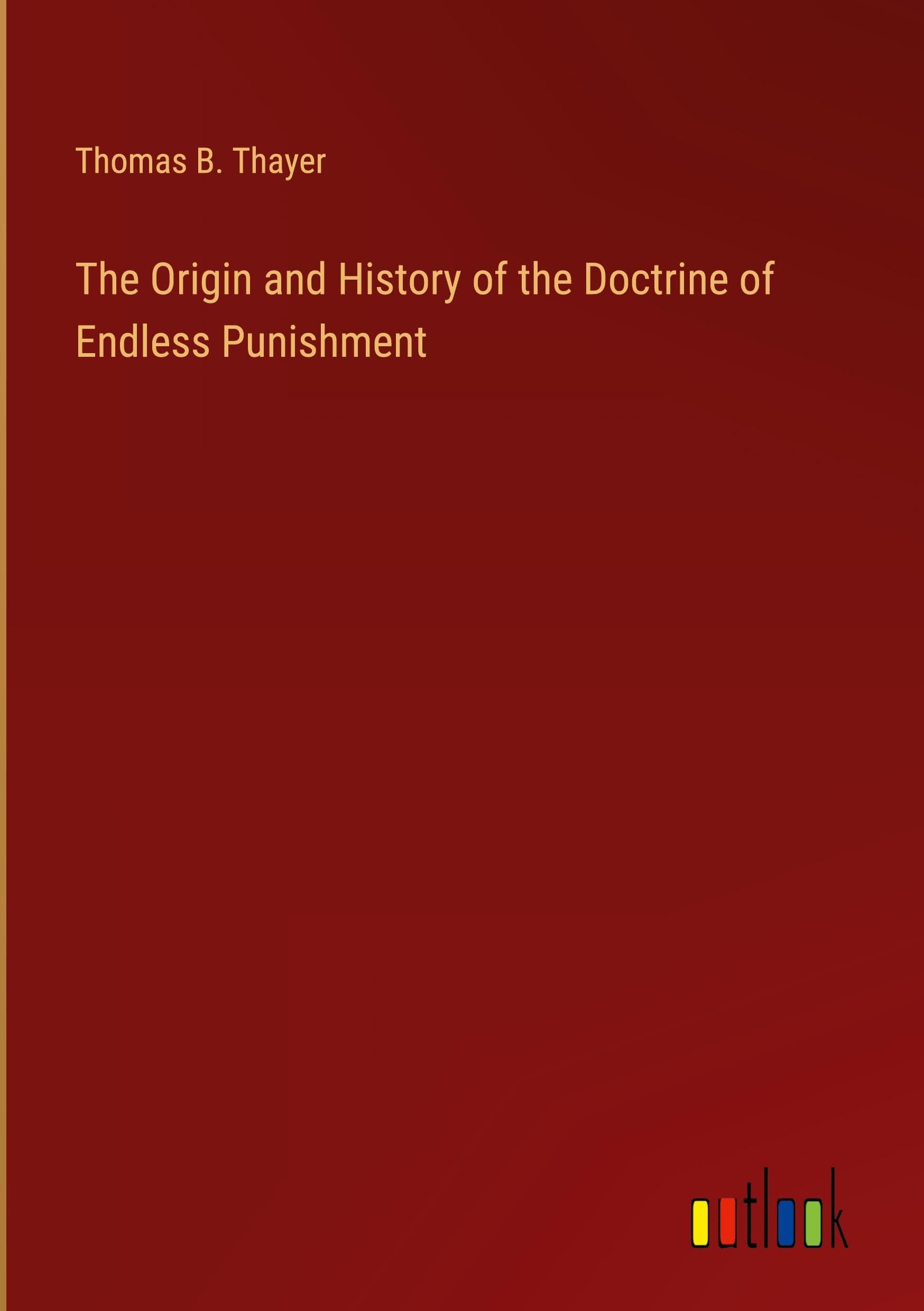 The Origin and History of the Doctrine of Endless Punishment